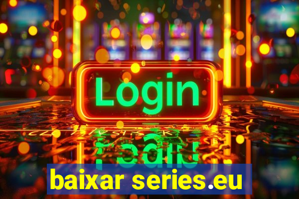 baixar series.eu